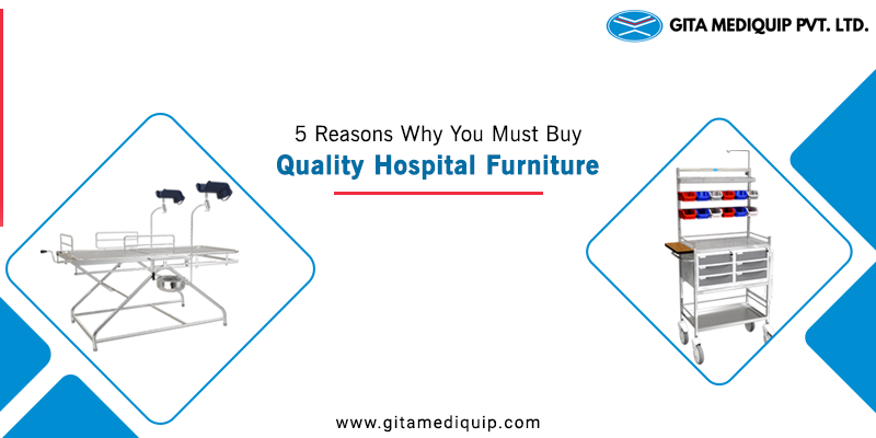 Reasons Why You Must Buy Quality Hospital Furniture